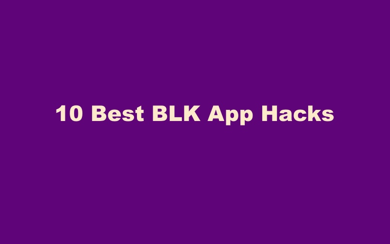 BLK App Hacks