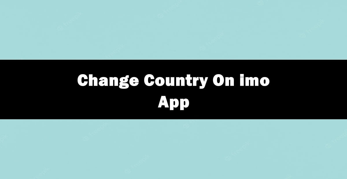 How to Change Country On imo App